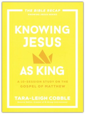 Knowing Jesus As King | Study Of Matthew | Tara-Leigh Cobble