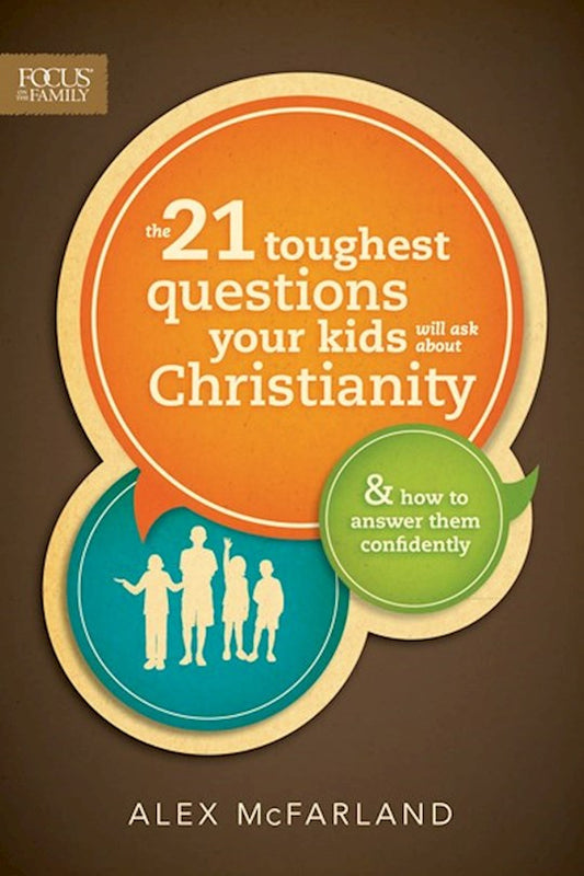 The 21 Toughest Questions Your Kids Will Ask About Christianity | Alex McFarland
