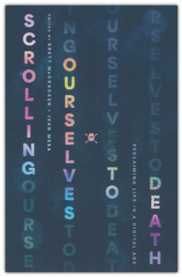 Scrolling Ourselves To Death | Brett McCracken & Ivan Mesa