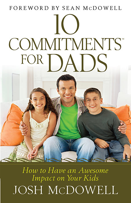 10 Commitments For Dads | Josh McDowell