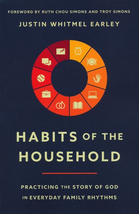 Habits Of The Household | Justin Whitmel Earley
