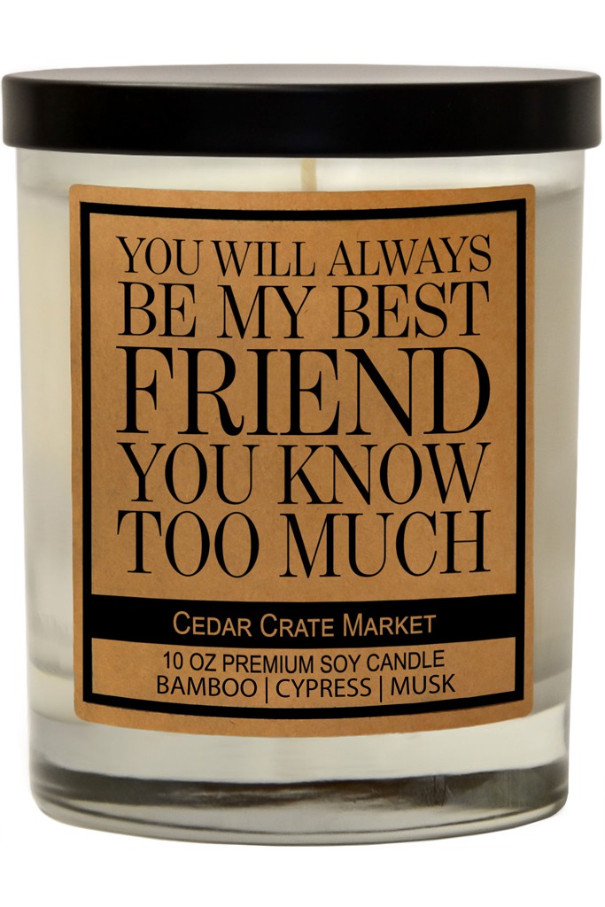 You Will Always Be My Best Friend...You Know Too Much