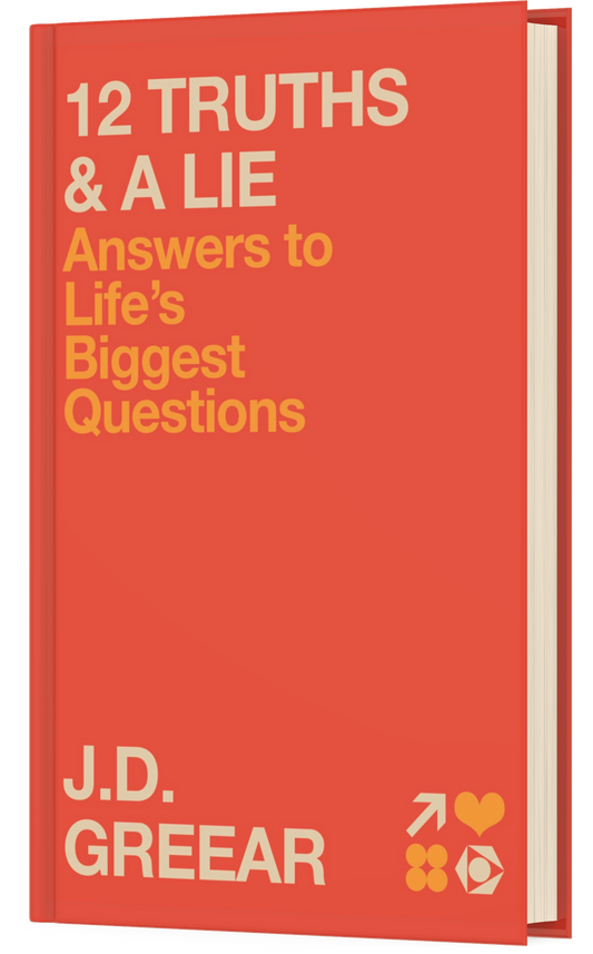 12 Truths and a Lie: Answers to Life's Biggest Questions | J.D. Greear