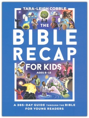 The Bible Recap For Kids (Ages 8-12) | Tara-Leigh Cobble