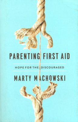 Parenting First Aid | Marty Machowski