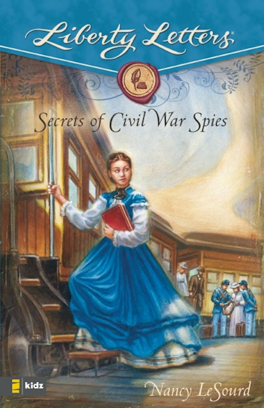 Liberty Letters: Secrets of Civil War Spies | Nancy LeSourd