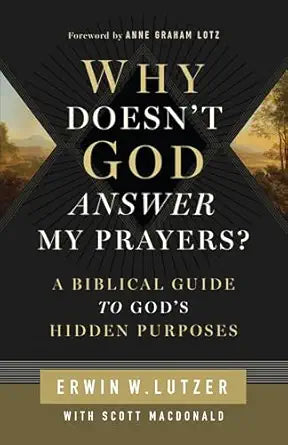 Why Doesn't God Answer My Prayers? | Erwin W. Lutzer