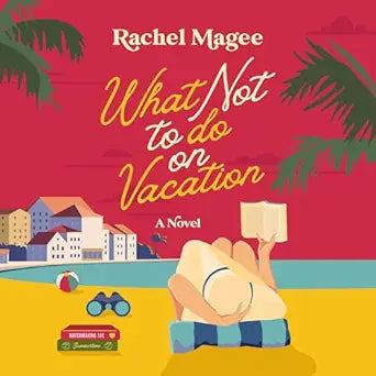 What Not To Do On Vacation | Rachel Magee