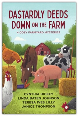 Dastardly Deeds Down On The Farm | Cynthia Hickey, Linda Baten Johnson, Teresa Ives Lilly, & Janice Thompson