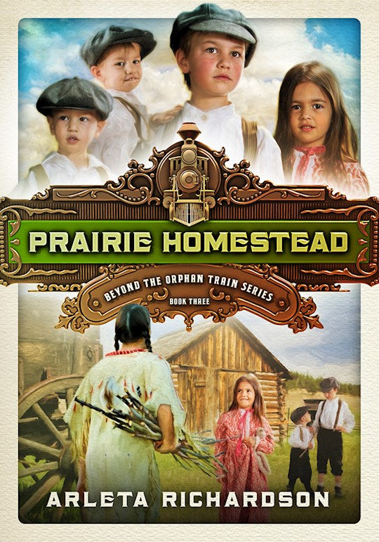 Beyond The Orphan Train | Prairie Homestead | Arleta Richardson