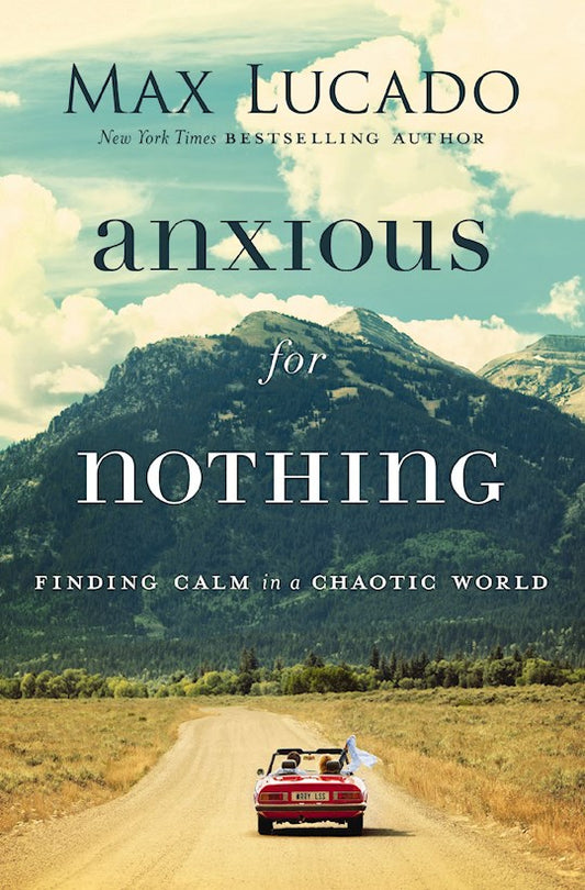 Anxious For Nothing | Max Lucado