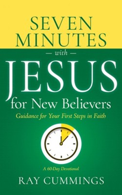 7 Minutes With Jesus For New Believers | Ray Cummings