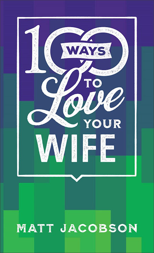 100 Ways To Love Your Wife | Matt Jacobson