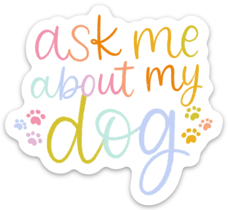 Sticker | Ask Me About My Dog