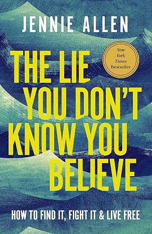 The Lie You Don't Know You Believe | Jennie Allen