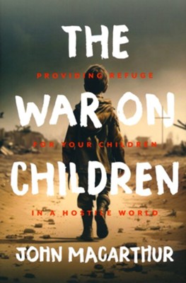 The War On Children | John Macarthur