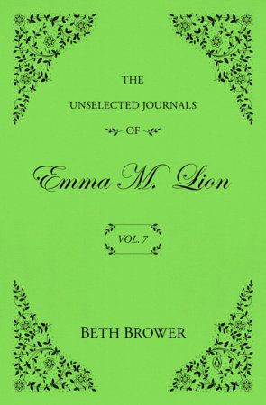 The Unselected Journals Of Emma M. Lion | Vol. 7 | Beth Brower