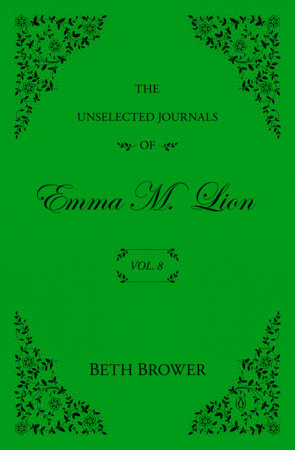 The Unselected Journals Of Emma M. Lion | Vol. 8 | Beth Brower