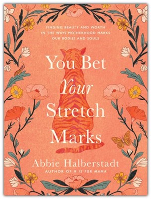 You Bet Your Stretch Marks | Abbie Halberstadt