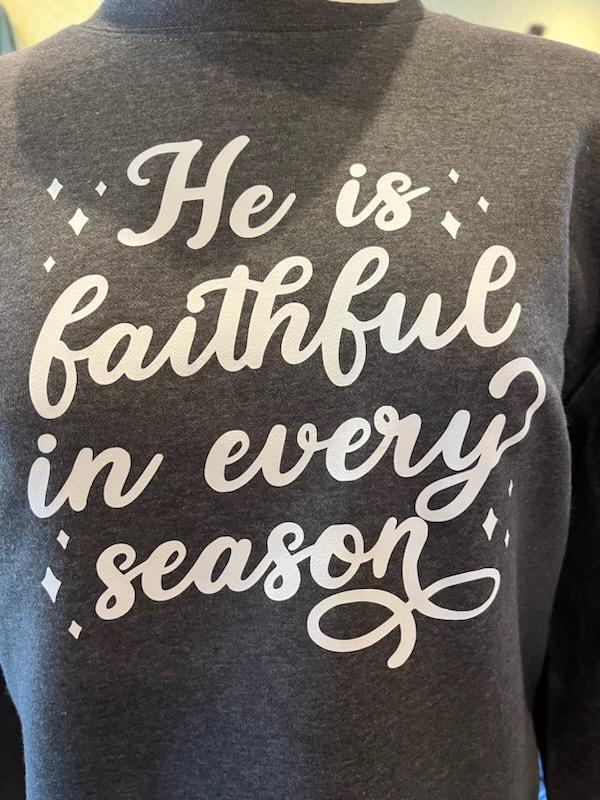 He is Faithful in Every Season Sweatshirt