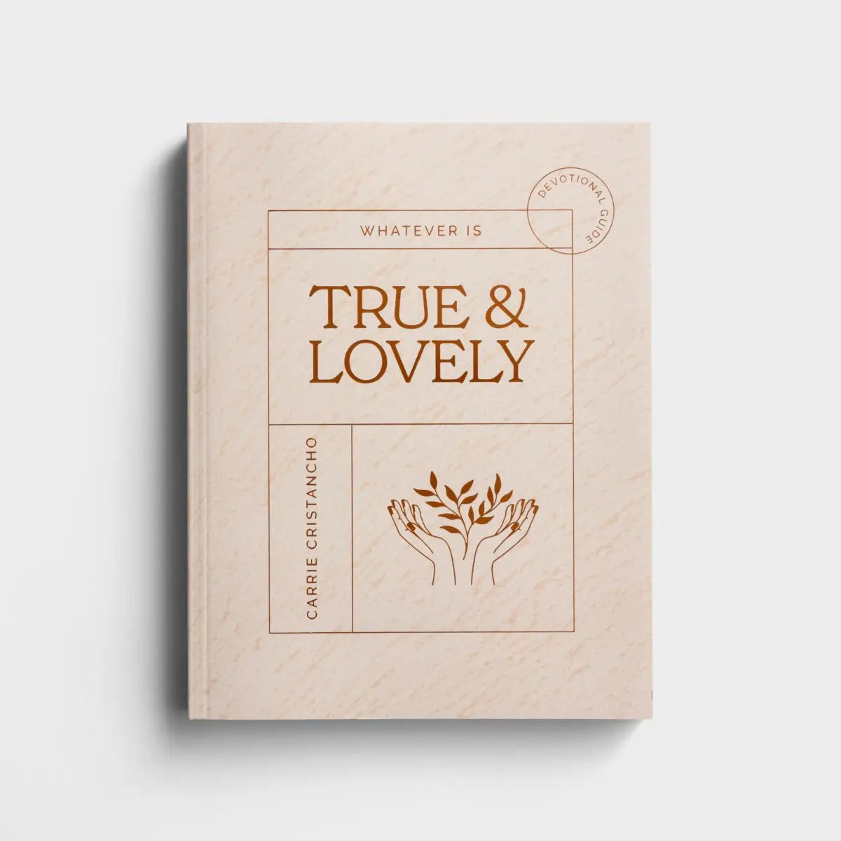 Whatever Is True & Lovely | Carrie Cristancho