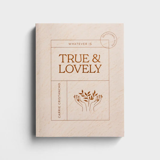 Whatever Is True & Lovely | Carrie Cristancho