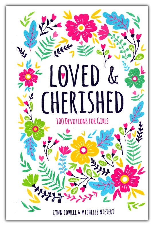 Loved & Cherished: 100 Devotions for Girls | Lynn Cowell & Michelle Neitert