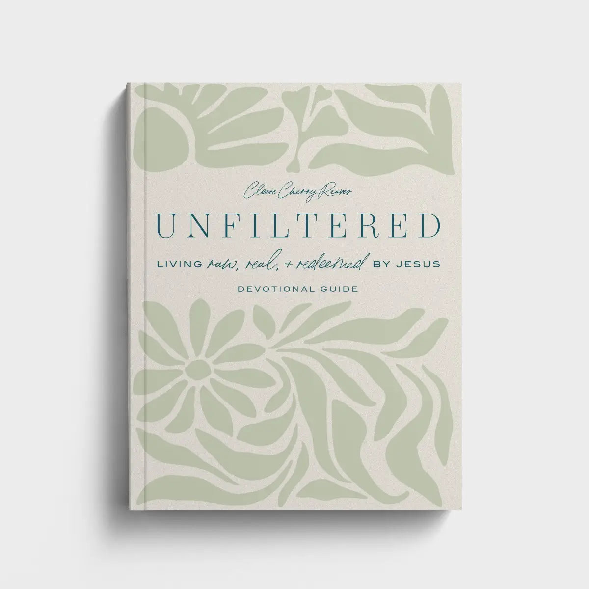 Unfiltered: Living Raw, Real, & Redeemed by Jesus | Cleere Cherry Reaves