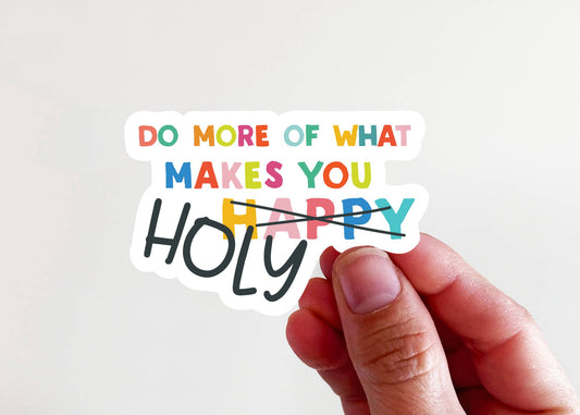 Sticker | Do More Of What Makes You Holy