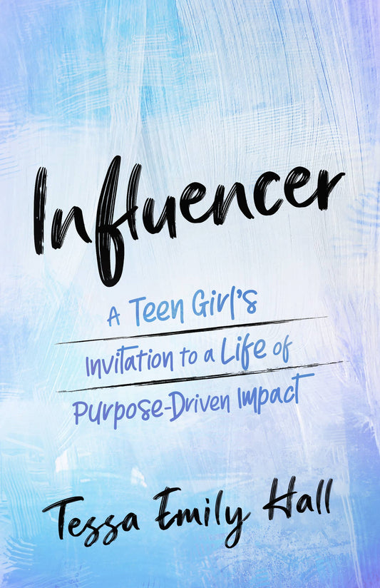 Influencer: A Teen Girl’s Invitation | Tessa Emily Hall