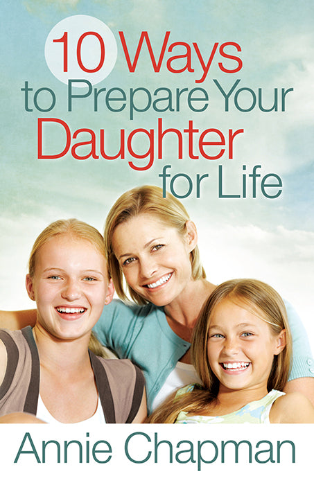 10 Ways to Prepare Your Daughter | Annie Chapman