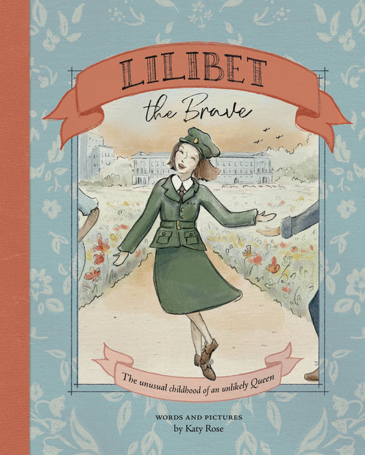 Lilibet the Brave The Unusual Childhood of an Unlikely Queen | Katy Rose